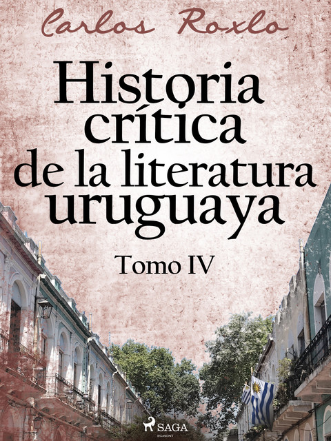Historia crítica de la literatura uruguaya. Tomo IV, Carlos Roxlo
