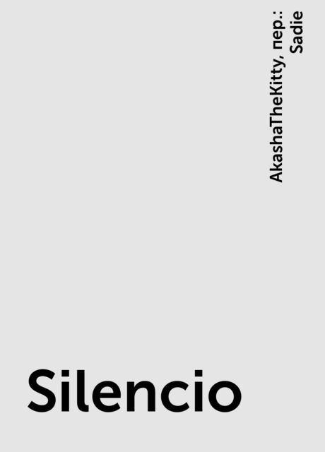 Silencio, AkashaTheKitty, пер.: Sadie