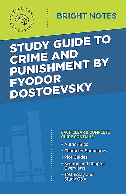 Study Guide to Crime and Punishment by Fyodor Dostoyevsky, Intelligent Education
