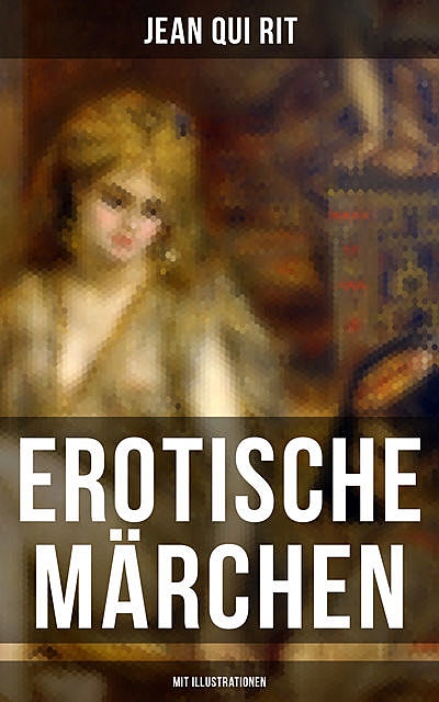 Erotische Märchen (Mit Illustrationen), Jean Qui Rit