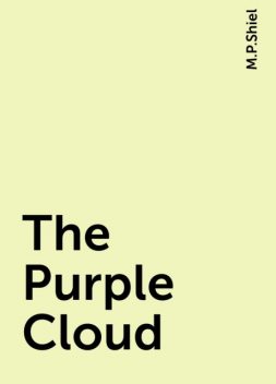 The Purple Cloud, M.P.Shiel