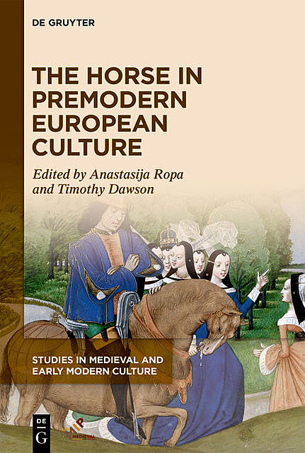 The Horse in Premodern European Culture, Timothy Dawson, Anastasija Ropa