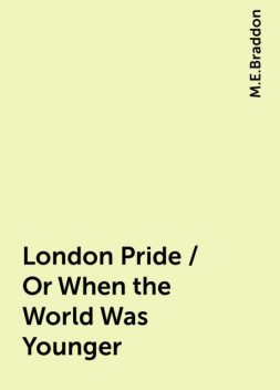 London Pride / Or When the World Was Younger, M.E.Braddon
