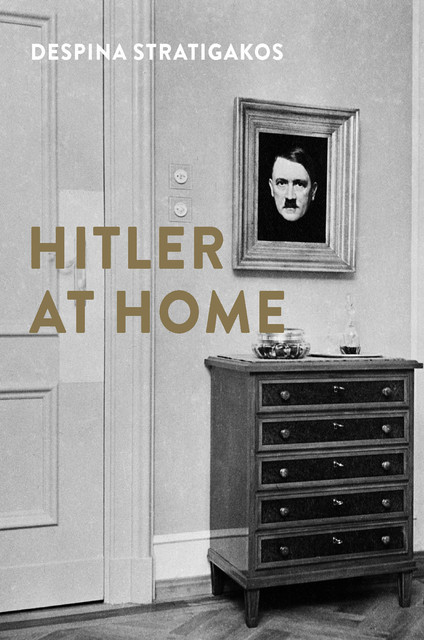 Hitler at Home, Despina Stratigakos