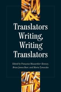 Translators Writing, Writing Translators, Françoise Massardier-KenneyBrian James BaerMaria Tymoczko