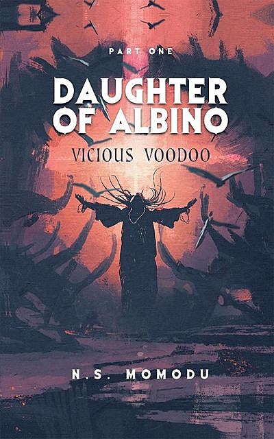 Daughter of Albino: Vicious Voodoo, N.S. Momodu