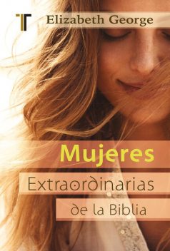 Mujeres extraordinarias de la Biblia, Elizabeth George