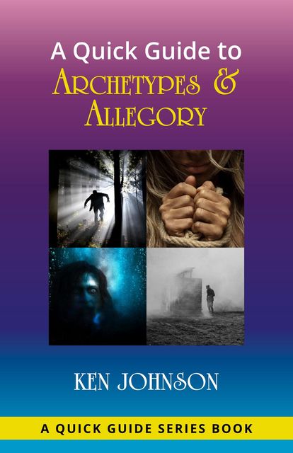 A Quick Guide to Archetypes & Allegory, Ken Johnson