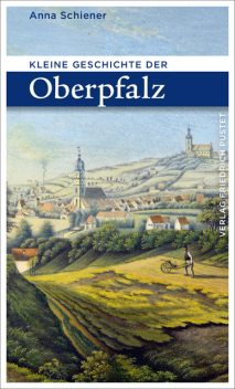 Kl. Geschichte der Oberpfalz, Anna Schiener