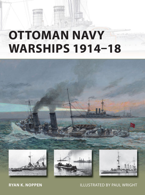 Ottoman Navy Warships 1914–18, Ryan K. Noppen
