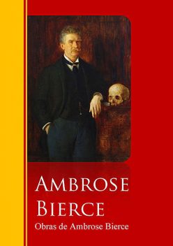 Obras de Ambrose Bierce, Ambrose Bierce