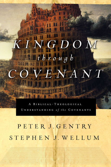Kingdom through Covenant, Peter J. Gentry, Stephen J. Wellum