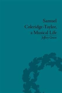 Samuel Coleridge-Taylor, a Musical Life, Jeffrey Green