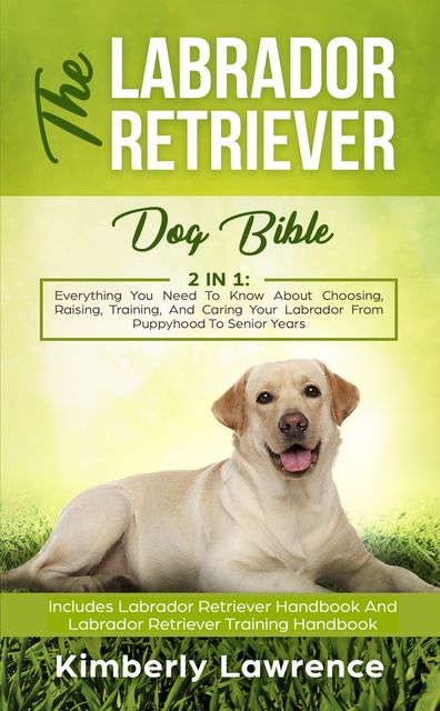 The Labrador Retriever Dog Bible, Kimberly Lawrence