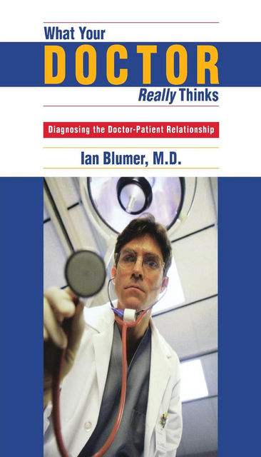 What Your Doctor Really Thinks, Ian Blumer