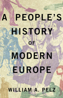 A People's History of Modern Europe, William A. Pelz