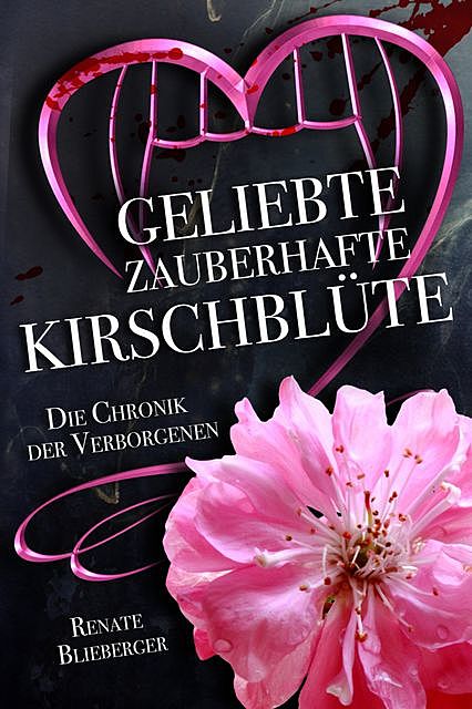 Die Chronik der Verborgenen – Geliebte zauberhafte Kirschblüte, Renate Blieberger