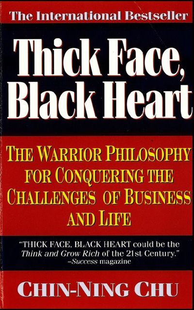 Thick Face, Black Heart: The Warrior Philosophy for Conquering the Challenges of Business and Life, 