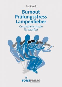 Burnout – Prüfungsstress – Lampenfieber, Gerd Schnack