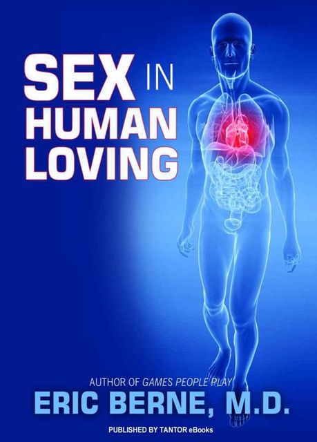 Sex in Human Loving, Eric Berne