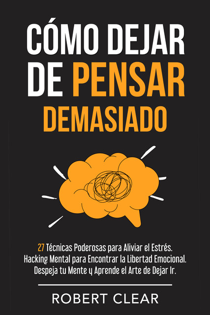 Cómo Dejar de Pensar Demasiado, Robert Clear