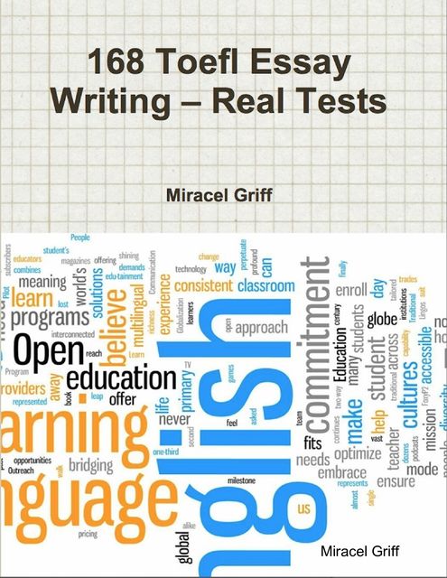168 Toefl Essay Writing – Real Tests, Miracel Griff