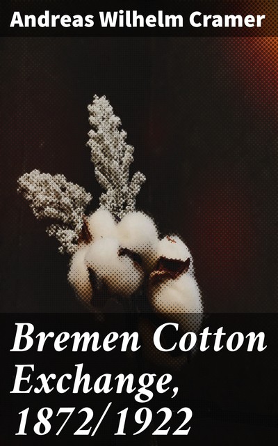 Bremen Cotton Exchange, 1872/1922, Andreas Wilhelm Cramer