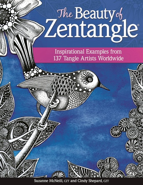 The Beauty of Zentangle, Suzanne McNeill CZT, Cindy Shepard CZT