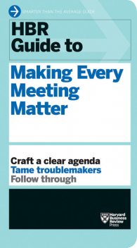 HBR Guide to Making Every Meeting Matter (HBR Guide Series), Harvard Business Review