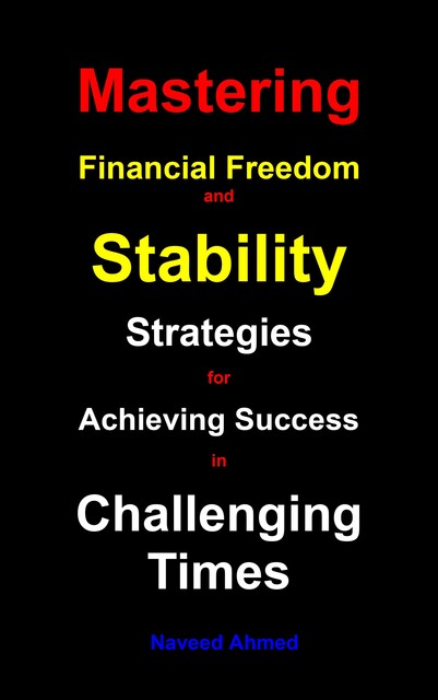 Mastering Financial Freedom and Stability, Naveed Ahmed