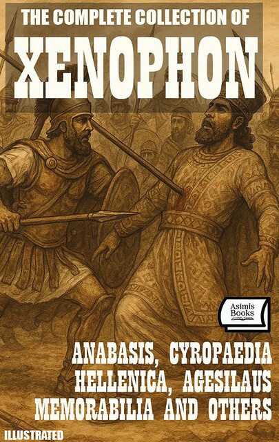 The Complete Collection of Xenophon. Illustrated, Xenophon