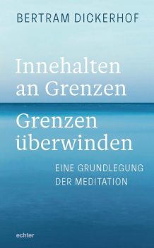 Innehalten an Grenzen – Grenzen überwinden, Bertram Dickerhof