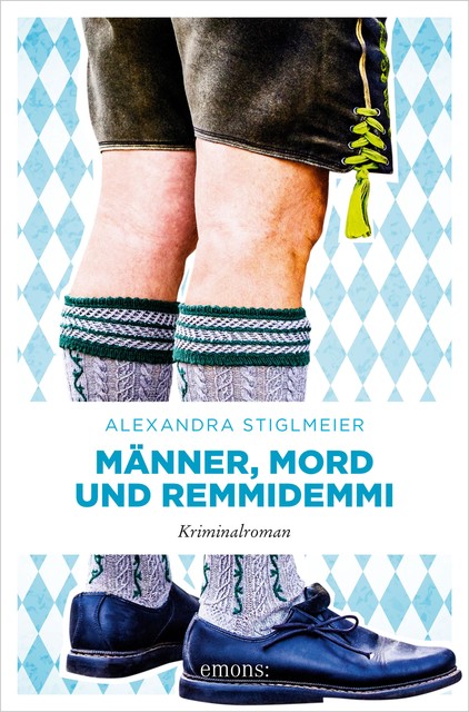 Männer, Mord und Remmidemmi, Alexandra Stiglmeier