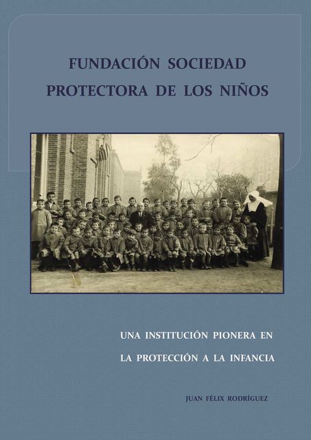 Fundación Sociedad Protectora de los Niños. Una Institución Pionera en la Protección a la infancia, Juan Félix Rodríguez Pérez