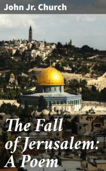 The Fall of Jerusalem: A Poem, John Church