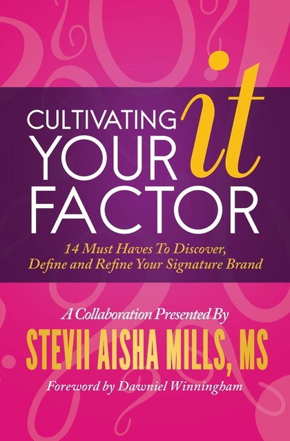 Cultivating Your IT Factor, Stevii Aisha Mills