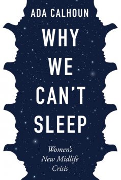 Why We Can't Sleep, Ada Calhoun