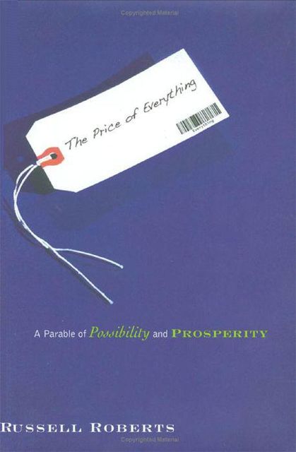 The Price of Everything: A Parable of Possibility and Prosperity, Russell Roberts