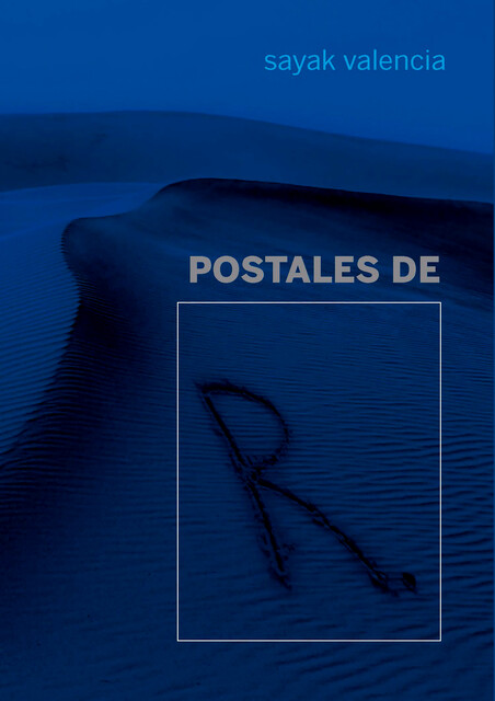 Postales de R, Sayak Valencia