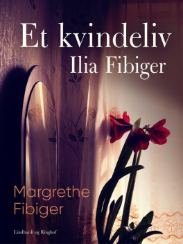 Et kvindeliv – Ilia Fibiger, Margrethe Fibiger