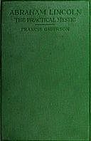 Abraham Lincoln: The Practical Mystic, Francis Grierson