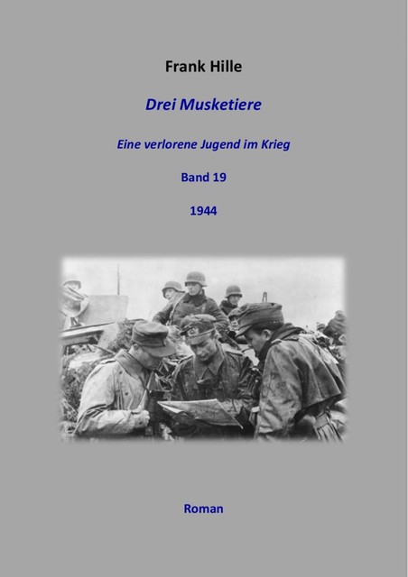 Drei Musketiere – Eine verlorene Jugend im Krieg, Band 19, Frank Hille