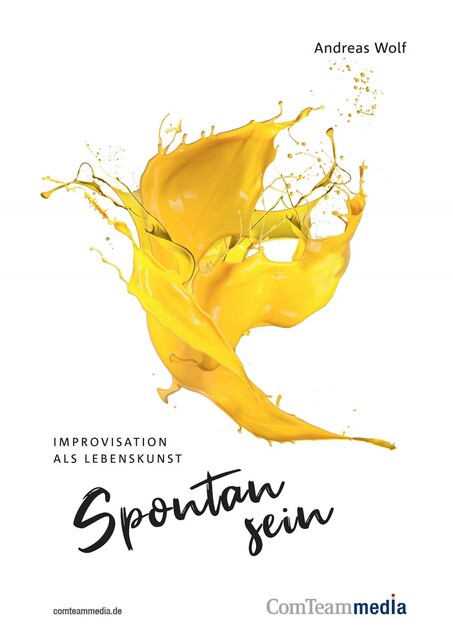 Spontan sein – Improvisation als Lebenskunst, Andreas Wolf
