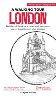 Walking Tour London. Sketches of the city’s architectural treasures Journey Through London's Urban Landscapes, G.Byrne Bracken