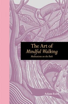 The Art of Mindful Walking, Adam Ford