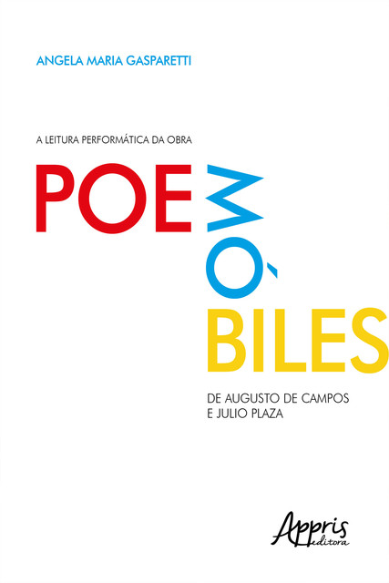 A Leitura Performática da Obra Poemóbiles, de Augusto de Campos e Julio Plaza, Angela Maria Gasparetti