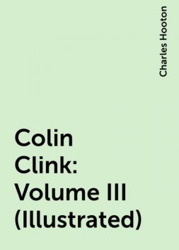 Colin Clink : Volume III (Illustrated), Charles Hooton