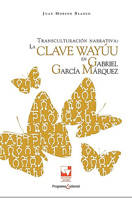 Transculturación narrativa: La clave Wayúu en Gabriel García Márquez, Juan Moreno Blanco