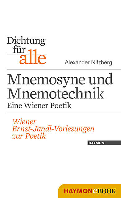 Dichtung für alle: Mnemosyne und Mnemotechnik. Eine Wiener Poetik, Alexander Nitzberg