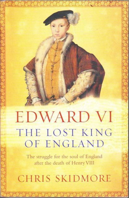 Edward VI: The Lost King of England, Chris Skidmore